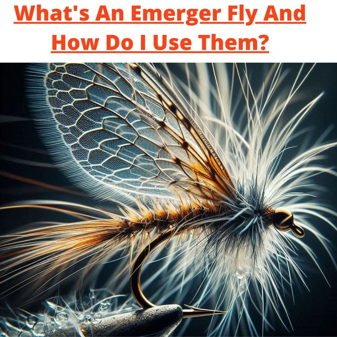 What’s An Emerger Fly And How Do I Use Them